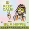 Keep calm and be hippie.