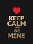 `Keep calm and be my mine` lettering on black background. Text and hearts.