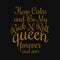 Keep calm and be my rock n roll queen forever and ever. Inspiring quote, creative typography art with black gold background