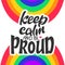 Keep calm and be proud. LGBT lettering quote. Pride poster concept with colorful rainbow. Vector illustration for
