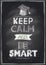 Keep calm and be smart guotes design, hand drawn on a chalkboard