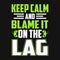 Keep calm and blame it on the lag - Gaming quotes t-shirt design