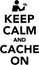 Keep calm and cache on