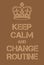 Keep Calm and Change Routine poster