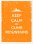 Keep Calm and Climb Mountains. Creative Motivation Quote on Natural Grunge Background