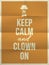 Keep calm and clown on quote