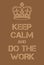 Keep Calm and Do the work poster