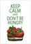 Keep calm and don`t be hungry vector quote card