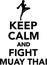 Keep calm and fight muay thai