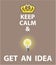 Keep Calm and Get an Idea vector