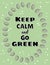 Keep calm and go green poster. Ecological and zero-waste motivation. Eco friendly and plastic-free living