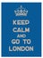 Keep calm and go to London poster