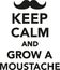 Keep calm and grow a moustache
