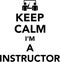 Keep calm I am a instructor