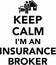 Keep calm I am an insurance broker