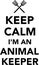 Keep calm I`m an Animal Keeper