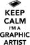 Keep calm I`m a graphic artist