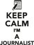 Keep calm I`m a journalist