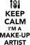 Keep calm I`m a Make up artist