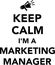 Keep calm I am a Marketing manager