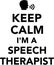 Keep calm I am a Speech therapist