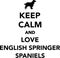Keep calm and love English Springer Spaniels