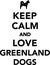 Keep calm and love Greenland Dogs