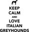 Keep calm and love Italian Greyhounds