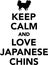 Keep calm and love Japanese Chins