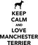 Keep calm and love Manchester Terrier
