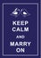 Keep calm and marry on