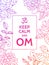 Keep calm and OM. Om mantra motivational typography poster on white background with colorful floral pattern. Yoga and