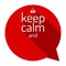 Keep calm red talk bubble. Motivational quote and keep calm crown. Empty template. Flat style design, illustration.