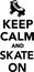 Keep Calm and skate on