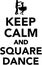 Keep calm and square dance