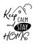 Keep calm and stay home lettering in black and white sketch style. On picture is inscription and roof of house with pipe and smoke