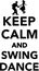 Keep calm and Swing dance