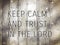 Keep calm and trust in the Lord