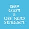 Keep calm and use hand sanitiser. Quarantine quote. Cute hand drawn typography. White quote on blue background. Vector stock