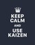 Keep calm and use kaizen