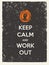 Keep Calm and Work Out Motivation Quote. Creative Vector Typography Concept on Grunge Background.