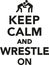 Keep calm and wrestle on