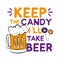 Keep the candy i`ll take beer- funny Halloween saying with beer mugs,and candy.