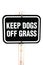 Keep dogs of grass