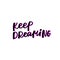 Keep dreaming calligraphy quote lettering