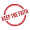 KEEP THE FAITH text written on red grungy round stamp