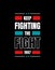 Keep fighting the fight modern quote t shirt