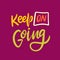 Keep On Going. Hand drawn vector lettering. Motivation phrase.