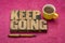 Keep going motivation word abstract