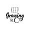 Keep growing. lettering. calligraphy vector illustration. Modern calligraphy